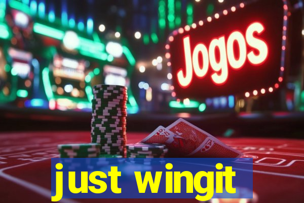 just wingit